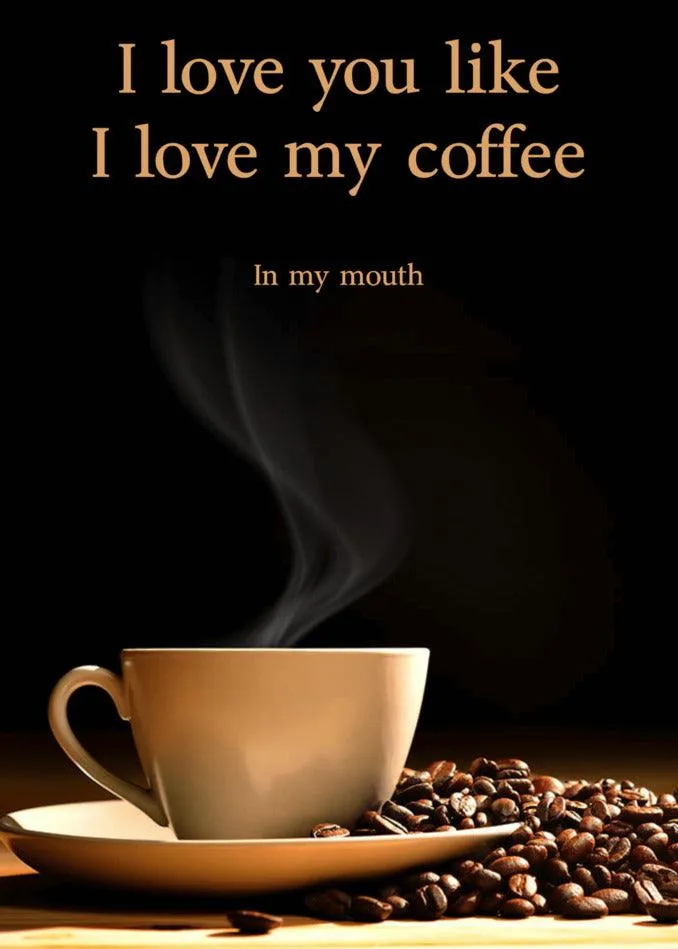 Love My Coffee Rude Greeting Card